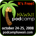 PodCamp Hawaii - Honolulu Convention Center - October 24-25, 2008