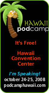 PodCamp Hawaii - Honolulu Convention Center - October 24-25, 2008